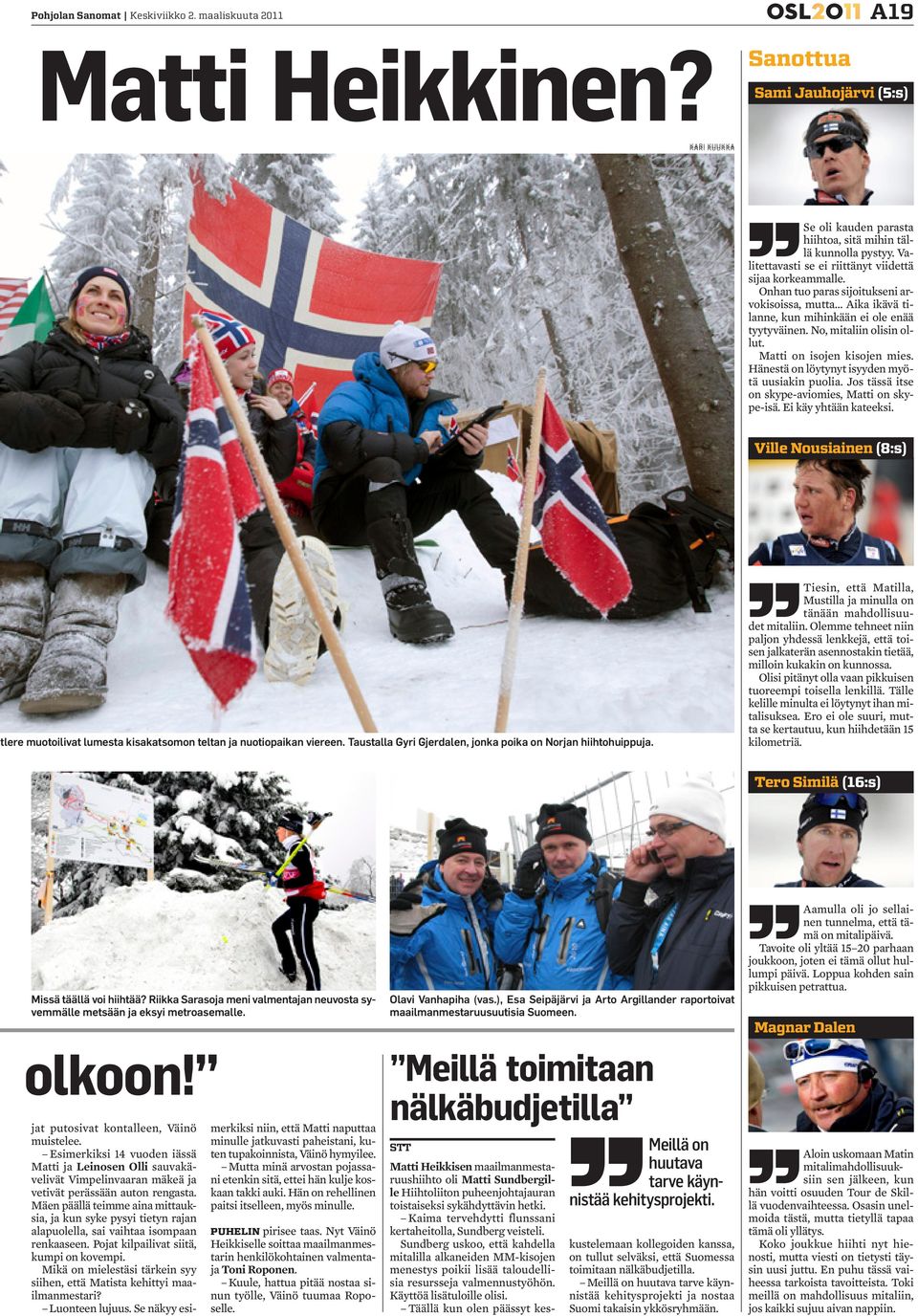 Matti on isojen kisojen mies. Hänestä on löytynyt isyyden myötä uusiakin puolia. Jos tässä itse on skype-aviomies, Matti on skype-isä. Ei käy yhtään kateeksi.