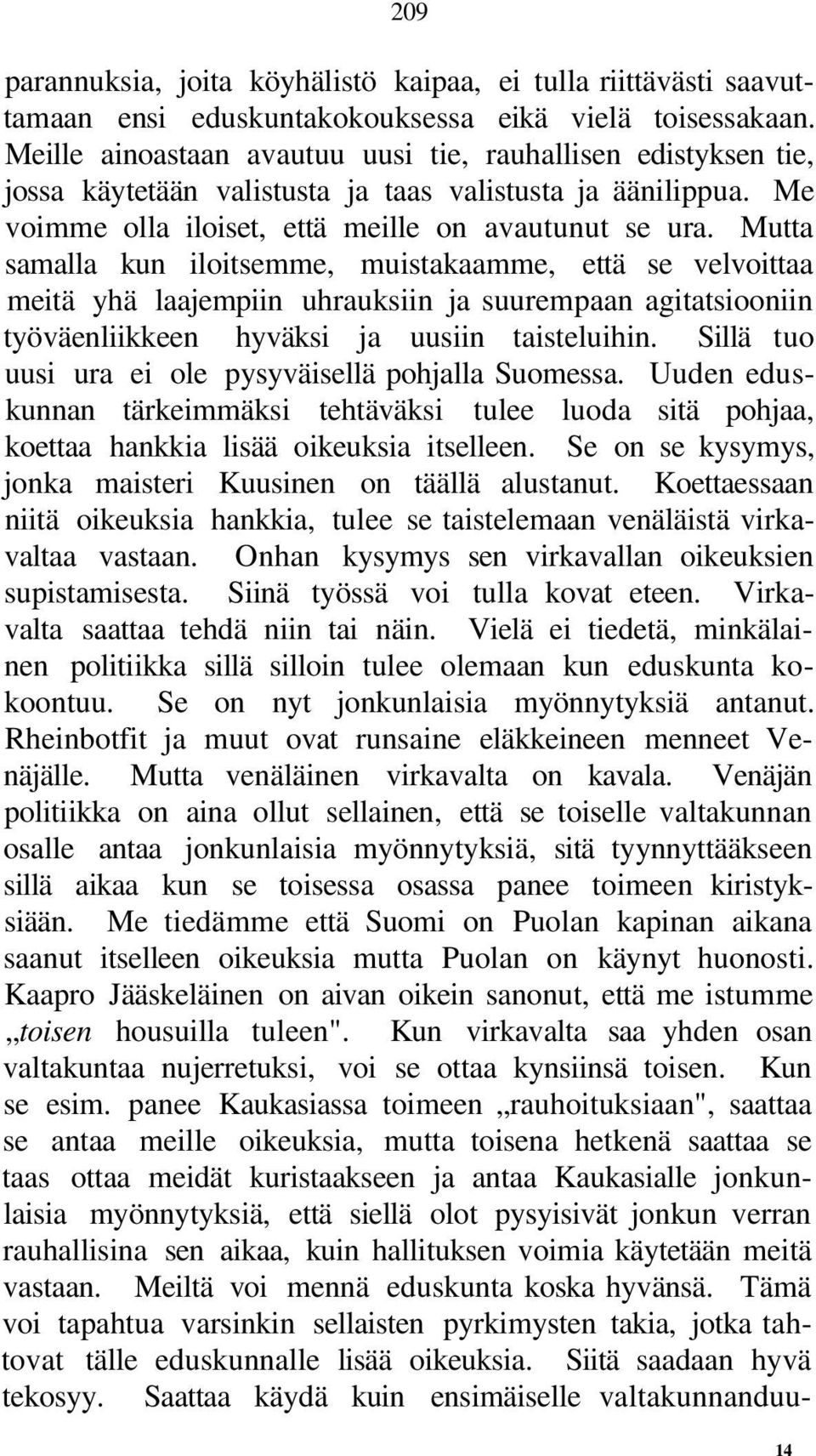 Mutta samalla kun iloitsemme, muistakaamme, että se velvoittaa meitä yhä laajempiin uhrauksiin ja suurempaan agitatsiooniin työväenliikkeen hyväksi ja uusiin taisteluihin.