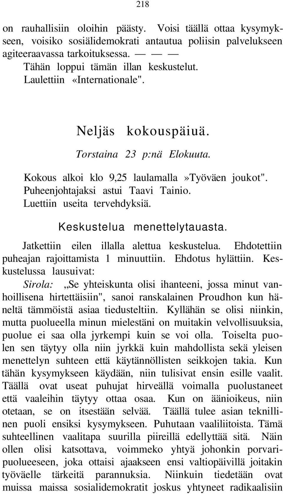 Keskustelua menettelytauasta. Jatkettiin eilen illalla alettua keskustelua. Ehdotettiin puheajan rajoittamista 1 minuuttiin. Ehdotus hylättiin.