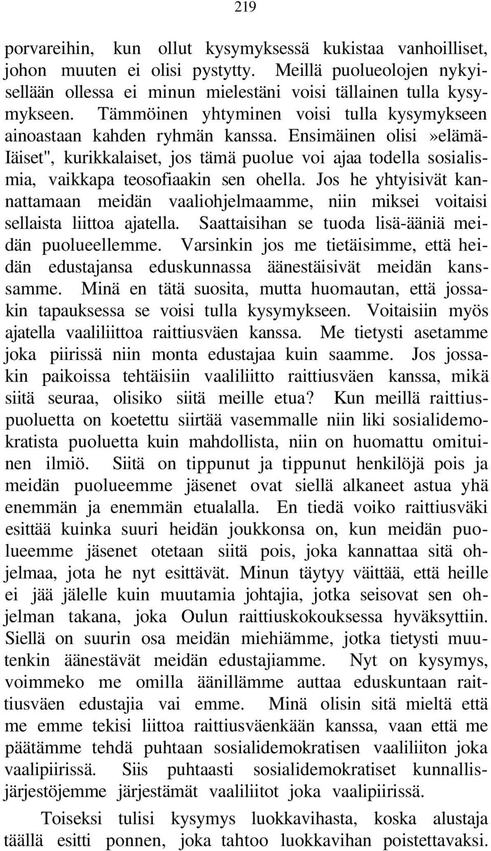 Ensimäinen olisi»elämä- Iäiset", kurikkalaiset, jos tämä puolue voi ajaa todella sosialismia, vaikkapa teosofiaakin sen ohella.