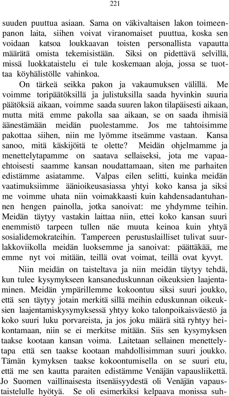 Siksi on pidettävä selvillä, missä luokkataistelu ei tule koskemaan aloja, jossa se tuottaa köyhälistölle vahinkoa. On tärkeä seikka pakon ja vakaumuksen välillä.