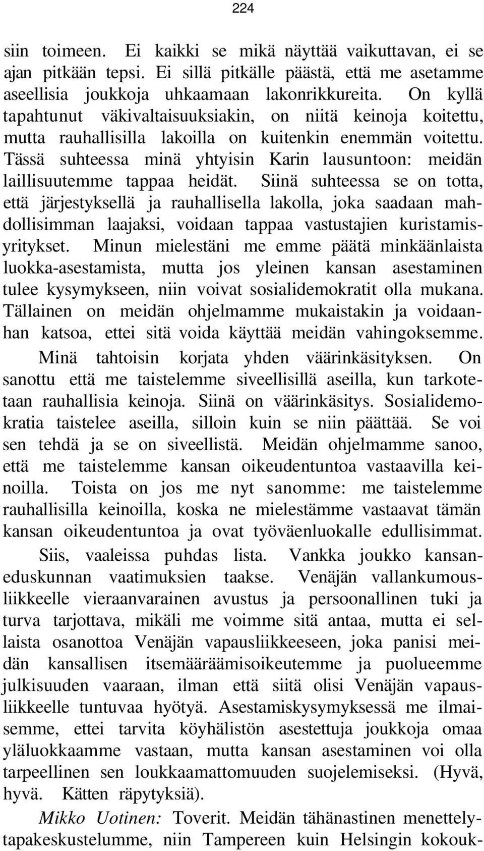 Tässä suhteessa minä yhtyisin Karin lausuntoon: meidän laillisuutemme tappaa heidät.