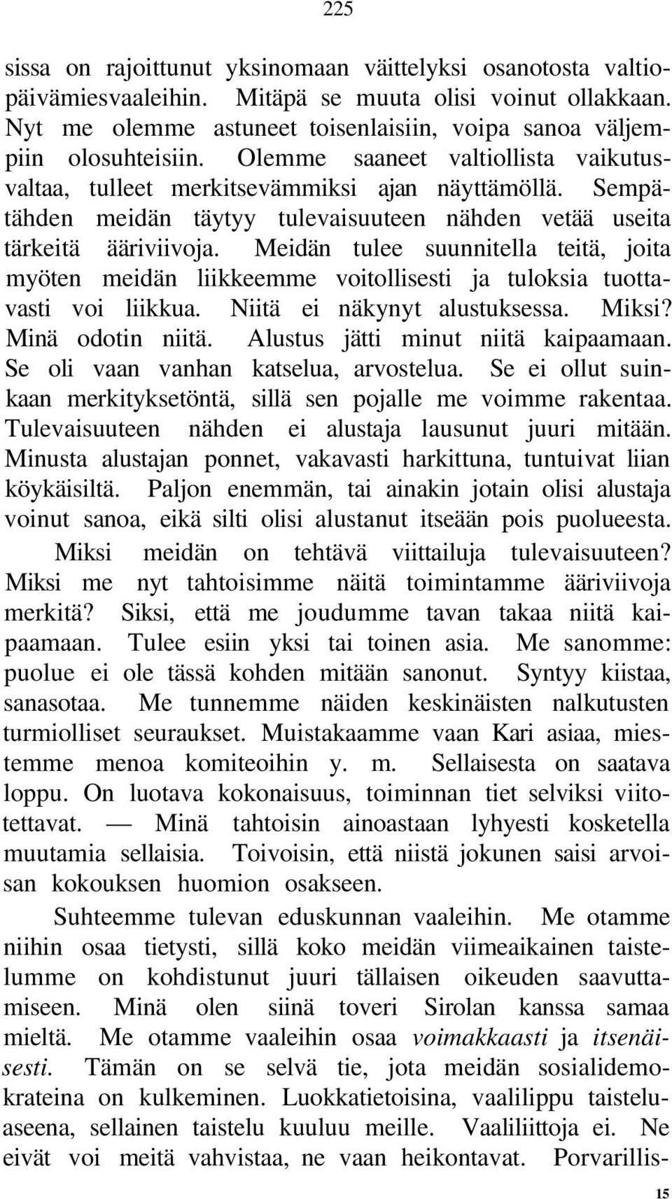 Meidän tulee suunnitella teitä, joita myöten meidän liikkeemme voitollisesti ja tuloksia tuottavasti voi liikkua. Niitä ei näkynyt alustuksessa. Miksi? Minä odotin niitä.