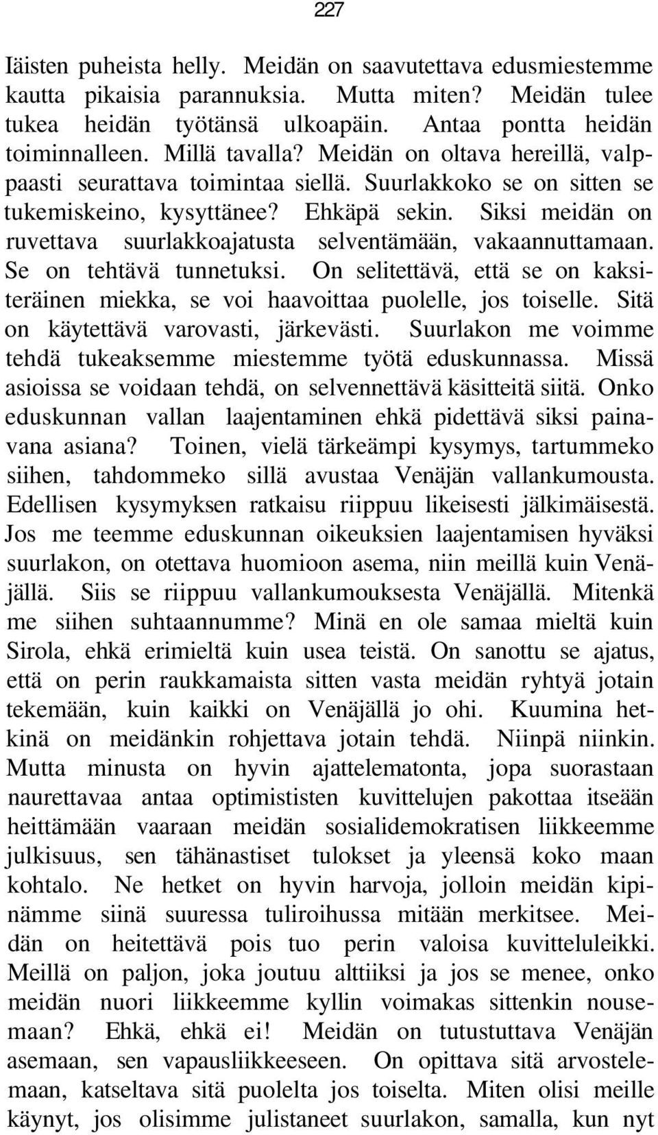 Siksi meidän on ruvettava suurlakkoajatusta selventämään, vakaannuttamaan. Se on tehtävä tunnetuksi. On selitettävä, että se on kaksiteräinen miekka, se voi haavoittaa puolelle, jos toiselle.