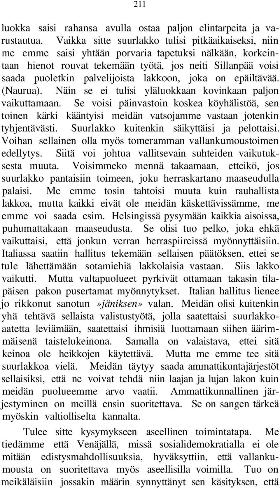 lakkoon, joka on epäiltävää. (Naurua). Näin se ei tulisi yläluokkaan kovinkaan paljon vaikuttamaan.