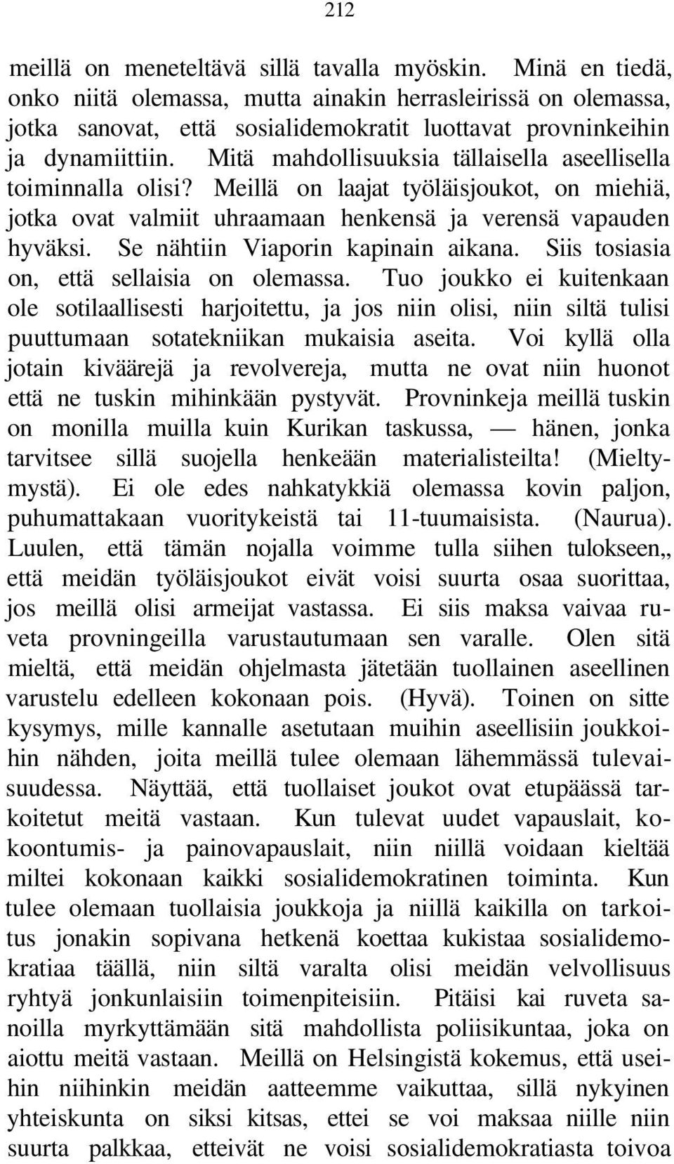 Mitä mahdollisuuksia tällaisella aseellisella toiminnalla olisi? Meillä on laajat työläisjoukot, on miehiä, jotka ovat valmiit uhraamaan henkensä ja verensä vapauden hyväksi.