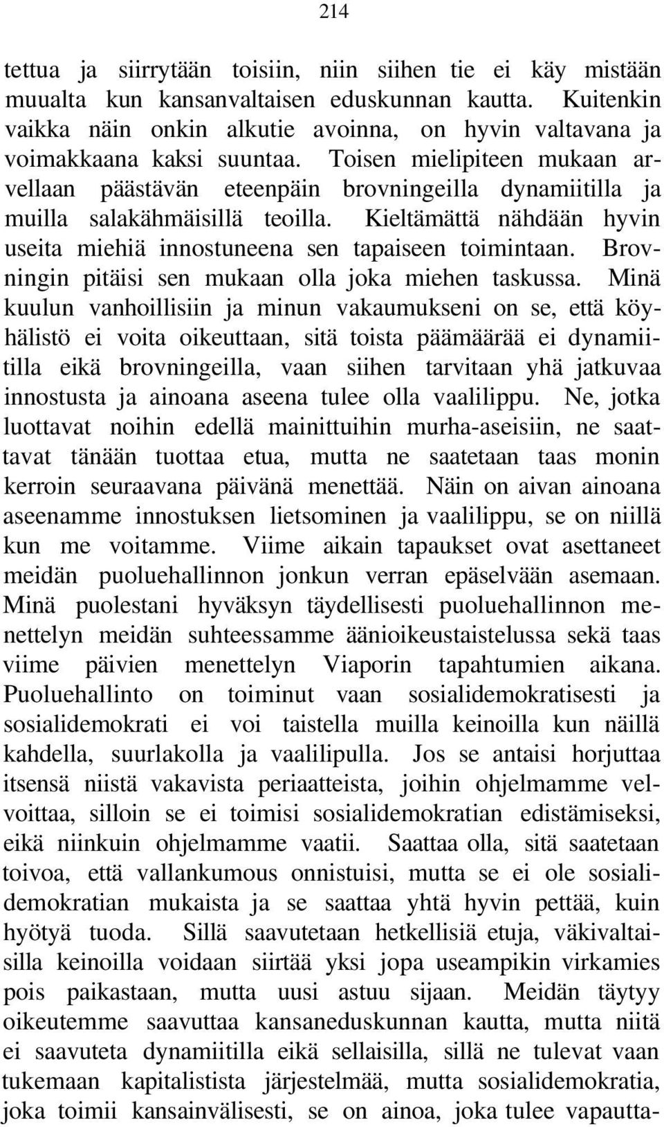 Toisen mielipiteen mukaan arvellaan päästävän eteenpäin brovningeilla dynamiitilla ja muilla salakähmäisillä teoilla. Kieltämättä nähdään hyvin useita miehiä innostuneena sen tapaiseen toimintaan.