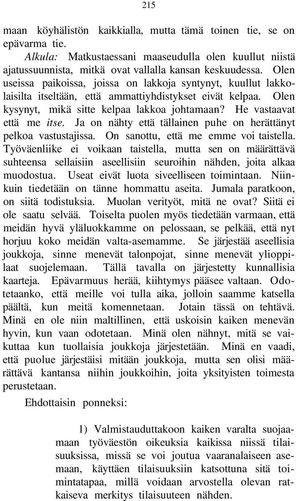 Ja on nähty että tällainen puhe on herättänyt pelkoa vastustajissa. On sanottu, että me emme voi taistella.