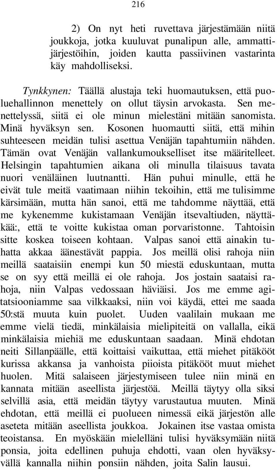 Kosonen huomautti siitä, että mihin suhteeseen meidän tulisi asettua Venäjän tapahtumiin nähden. Tämän ovat Venäjän vallankumoukselliset itse määritelleet.