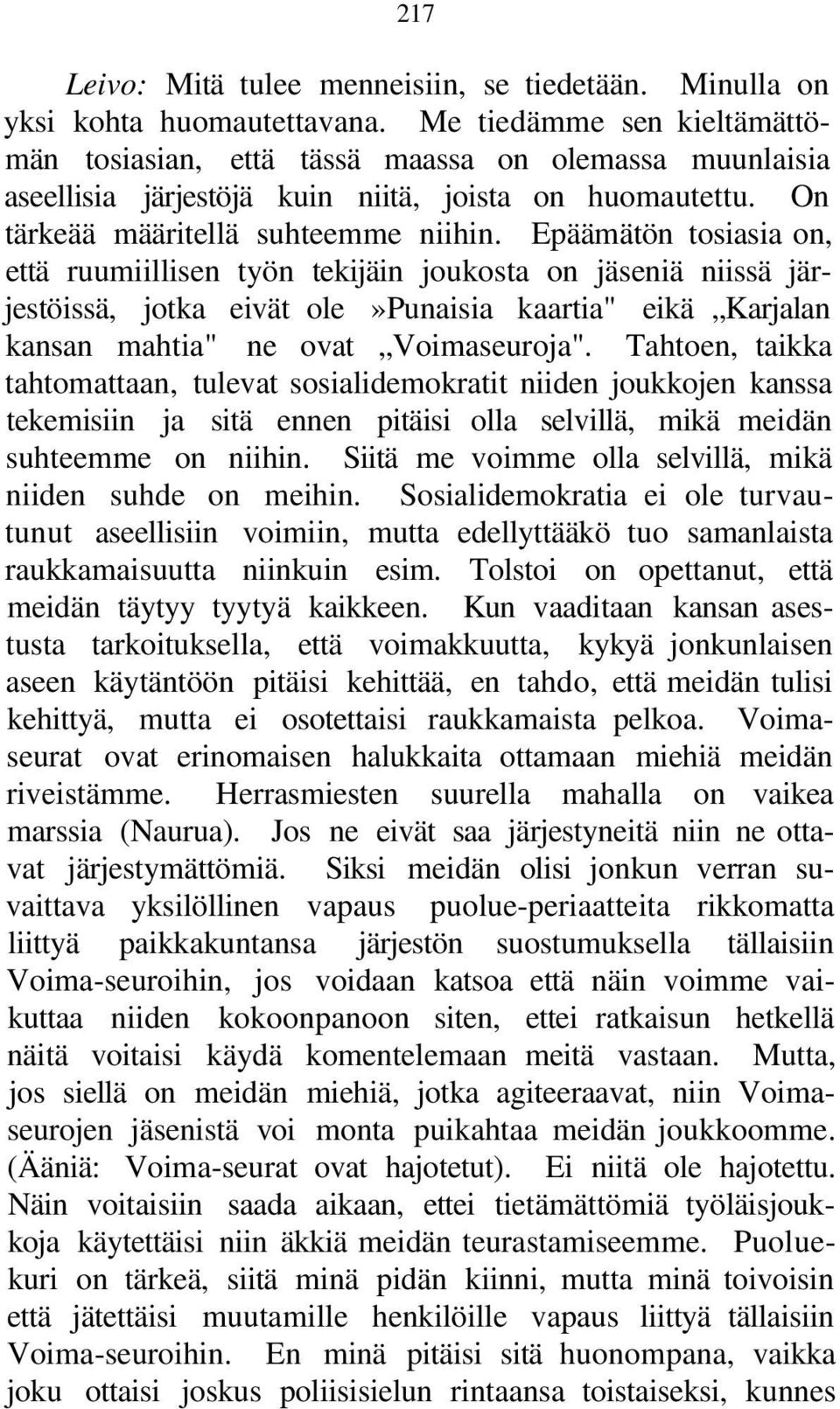 Epäämätön tosiasia on, että ruumiillisen työn tekijäin joukosta on jäseniä niissä järjestöissä, jotka eivät ole»punaisia kaartia" eikä Karjalan kansan mahtia" ne ovat Voimaseuroja".