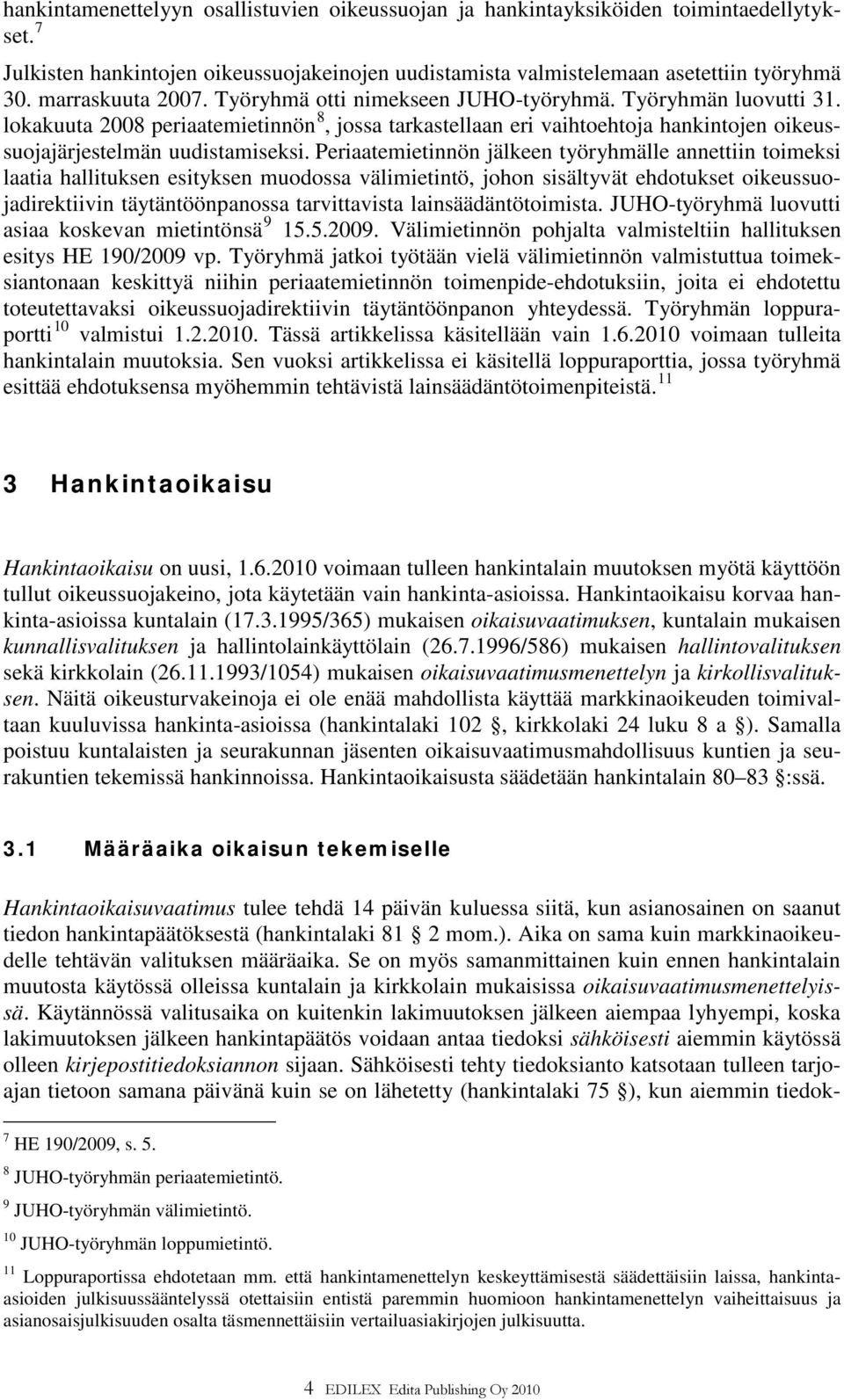 lokakuuta 2008 periaatemietinnön 8, jossa tarkastellaan eri vaihtoehtoja hankintojen oikeussuojajärjestelmän uudistamiseksi.