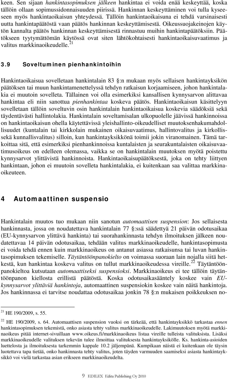 Oikeussuojakeinojen käytön kannalta päätös hankinnan keskeyttämisestä rinnastuu muihin hankintapäätöksiin.