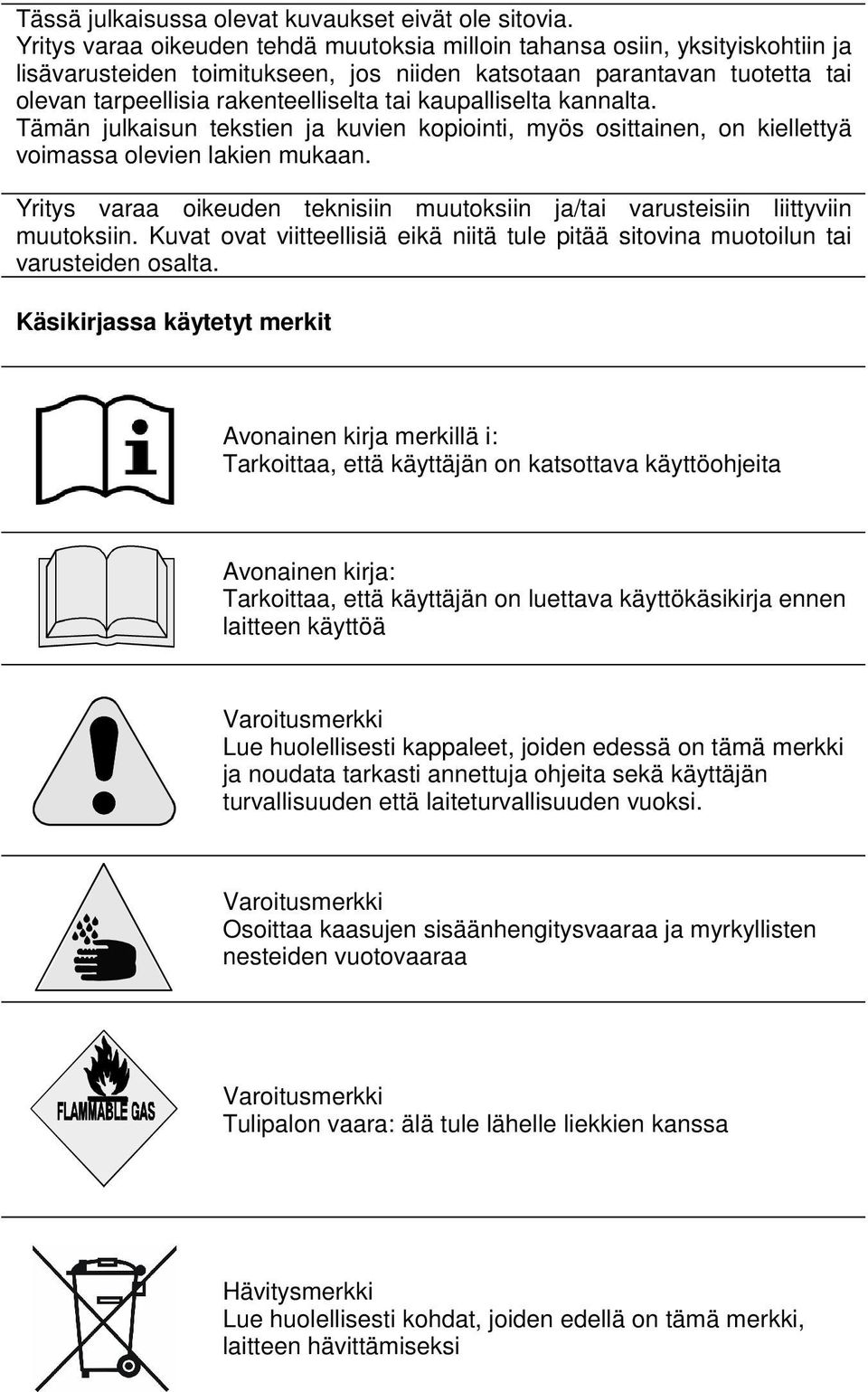 kaupalliselta kannalta. Tämän julkaisun tekstien ja kuvien kopiointi, myös osittainen, on kiellettyä voimassa olevien lakien mukaan.