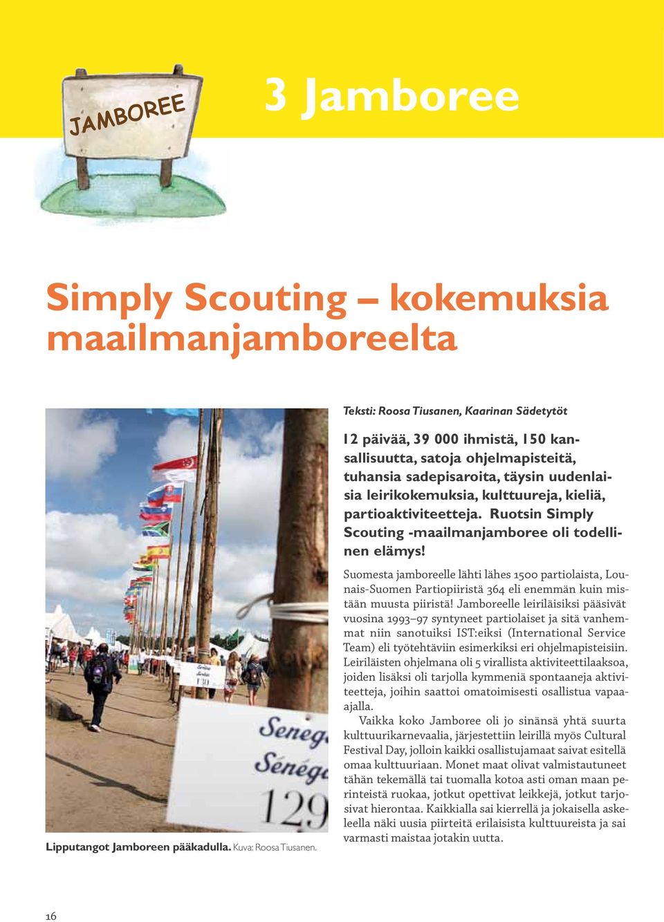 Ruotsin Simply Scouting -maailmanjamboree oli todellinen elämys! Suomesta jamboreelle lähti lähes 1500 partiolaista, Lounais-Suomen Partiopiiristä 364 eli enemmän kuin mistään muusta piiristä!