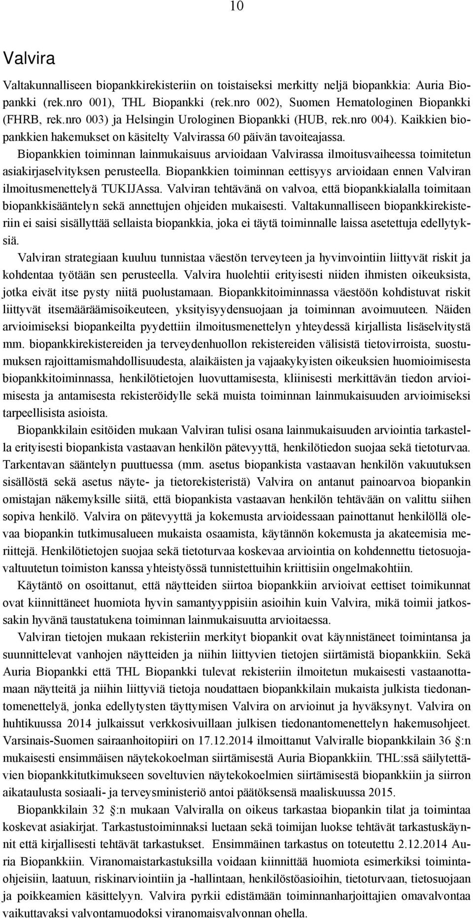 Biopankkien toiminnan lainmukaisuus arvioidaan Valvirassa ilmoitusvaiheessa toimitetun asiakirjaselvityksen perusteella.