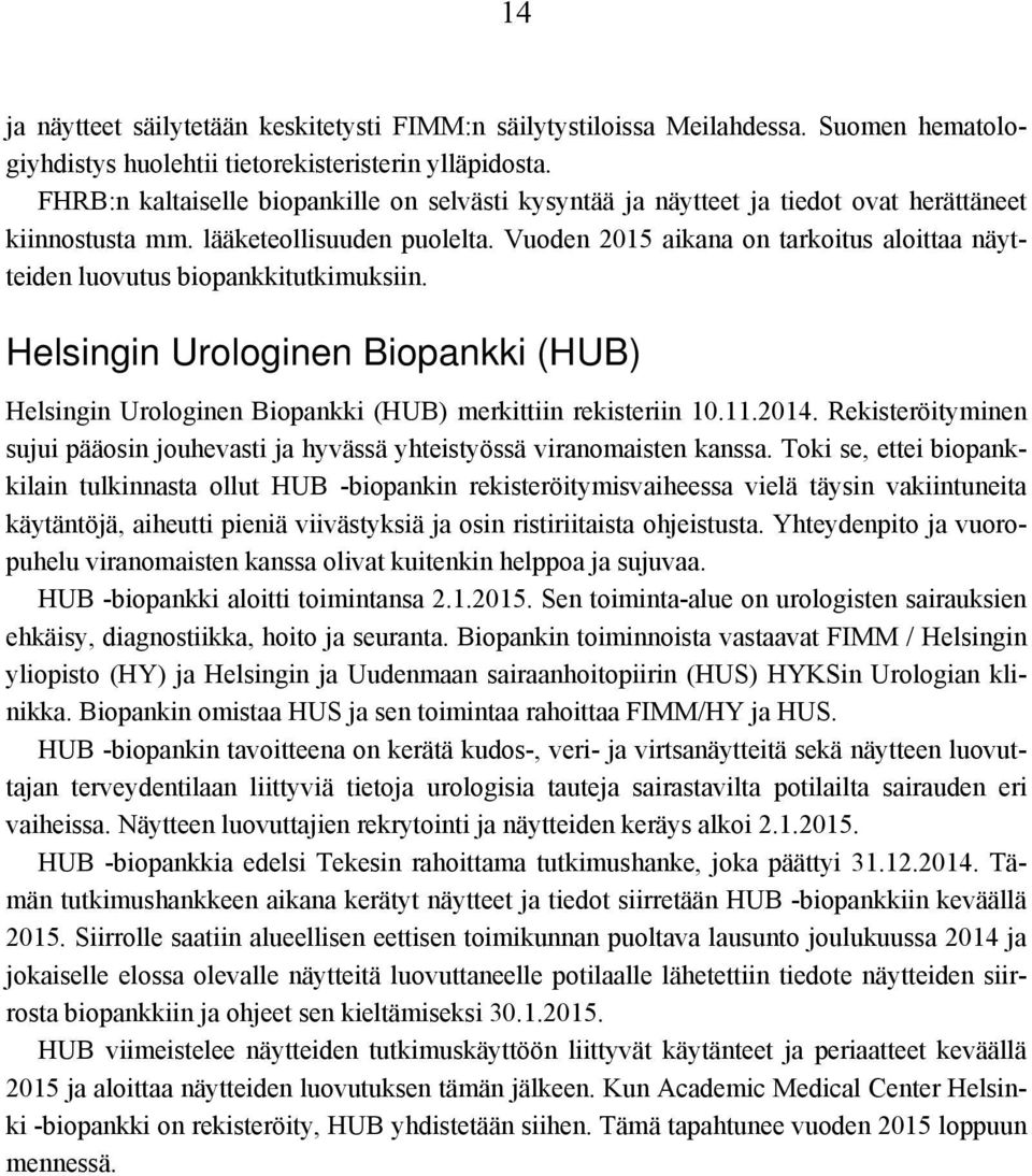 Vuoden 2015 aikana on tarkoitus aloittaa näytteiden luovutus biopankkitutkimuksiin. Helsingin Urologinen Biopankki (HUB) Helsingin Urologinen Biopankki (HUB) merkittiin rekisteriin 10.11.2014.