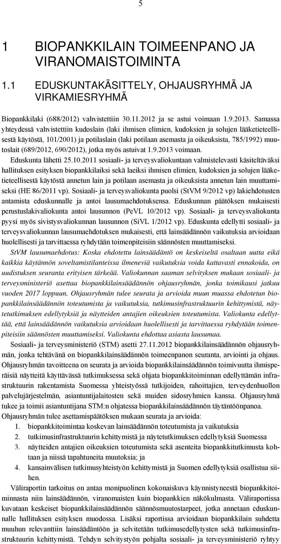 muutoslait (689/2012, 690/2012), jotka myös astuivat 1.9.2013 voimaan. Eduskunta lähetti 25.10.