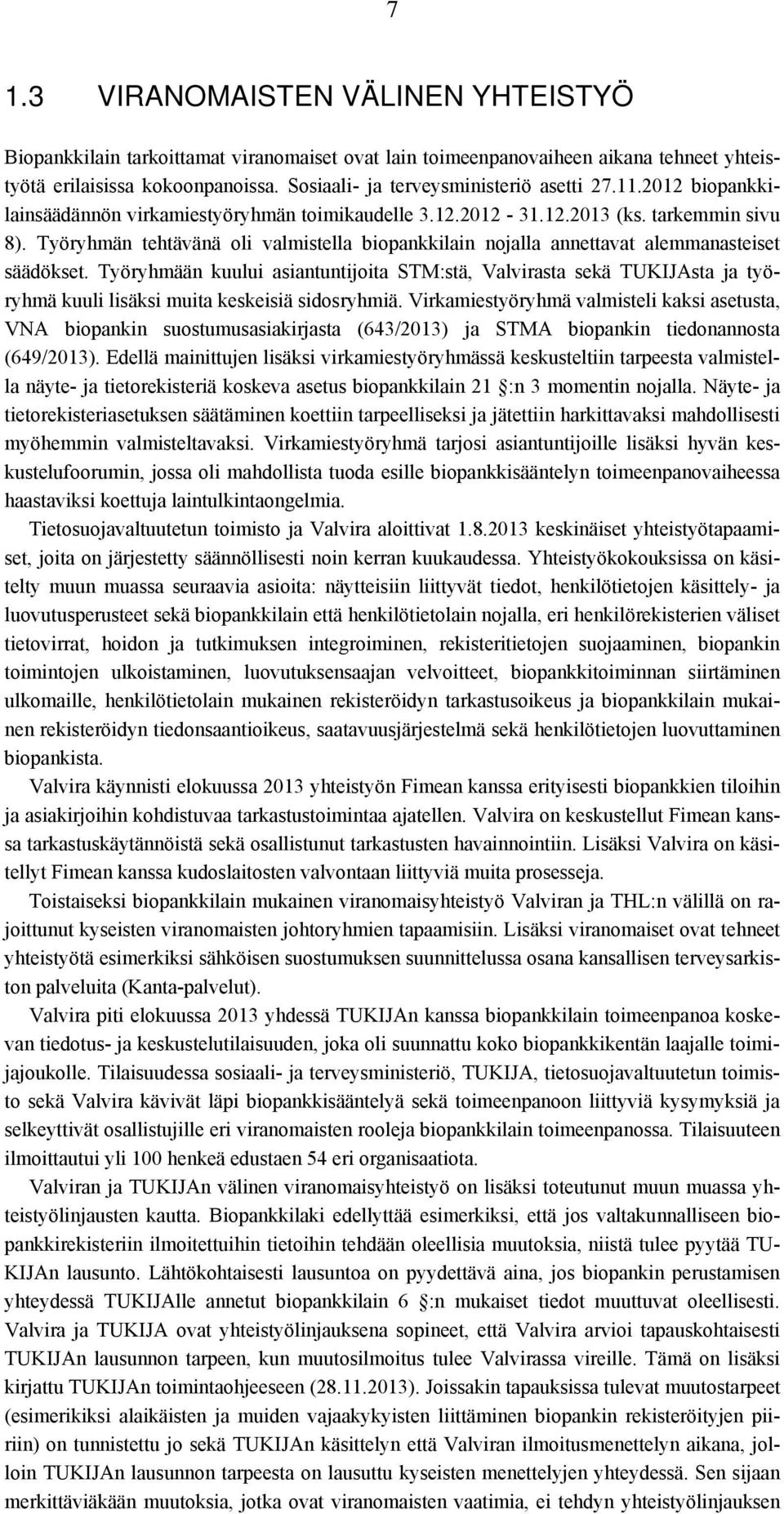 Työryhmän tehtävänä oli valmistella biopankkilain nojalla annettavat alemmanasteiset säädökset.