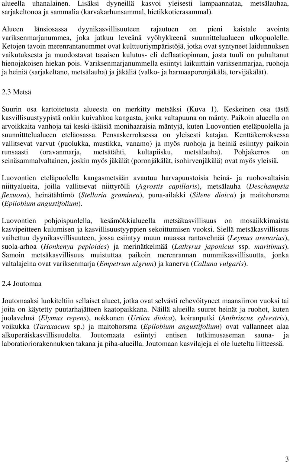 Ketojen tavoin merenrantanummet ovat kulttuuriympäristöjä, jotka ovat syntyneet laidunnuksen vaikutuksesta ja muodostavat tasaisen kulutus- eli deflaatiopinnan, josta tuuli on puhaltanut