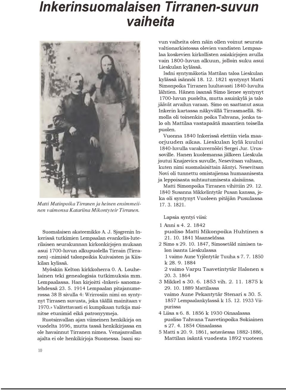 Myöskin Kelton kirkkoherra 0. A. Louhelainen teki genealogisia tutkimuksia mm. Lempaalassa. Han kirjoitti»inkeri» sanomalehdessä 23. 5.
