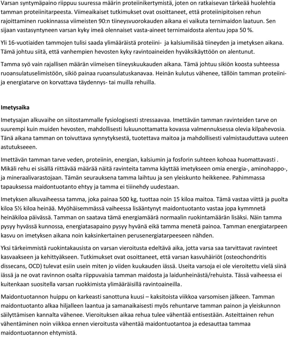 Sen sijaan vastasyntyneen varsan kyky imeä olennaiset vasta-aineet ternimaidosta alentuu jopa 50 %.