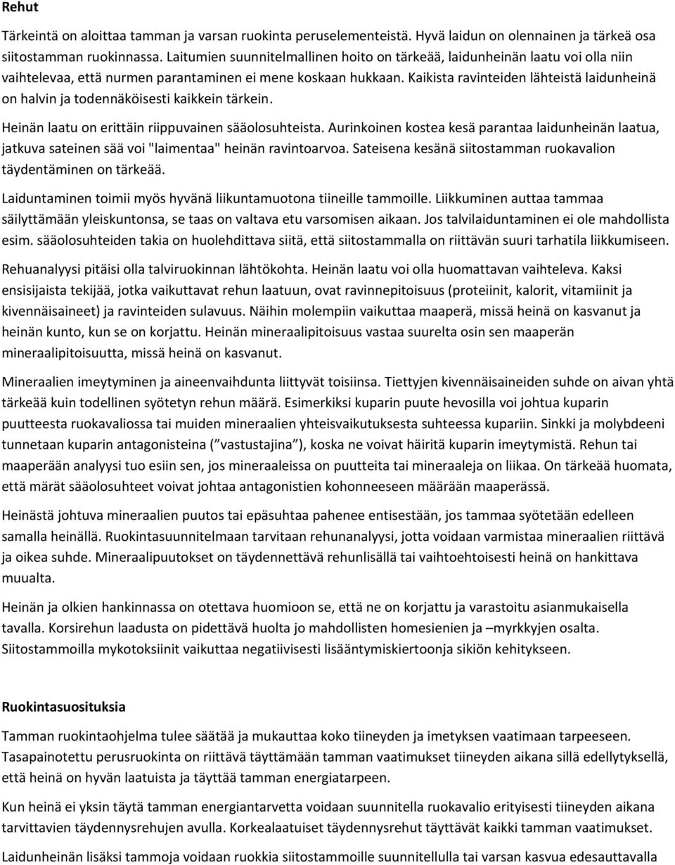 Kaikista ravinteiden lähteistä laidunheinä on halvin ja todennäköisesti kaikkein tärkein. Heinän laatu on erittäin riippuvainen sääolosuhteista.