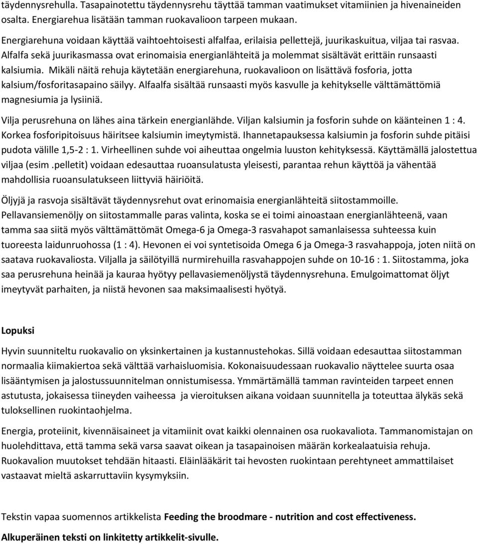 Alfalfa sekä juurikasmassa ovat erinomaisia energianlähteitä ja molemmat sisältävät erittäin runsaasti kalsiumia.