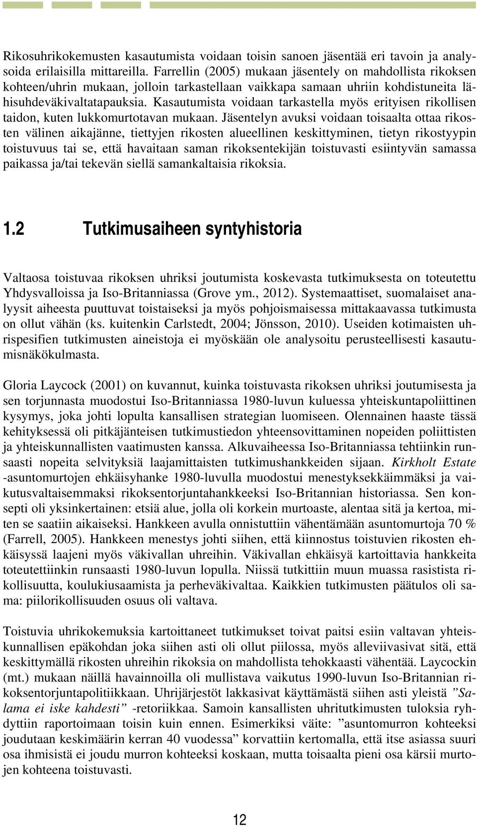 Kasautumista voidaan tarkastella myös erityisen rikollisen taidon, kuten lukkomurtotavan mukaan.