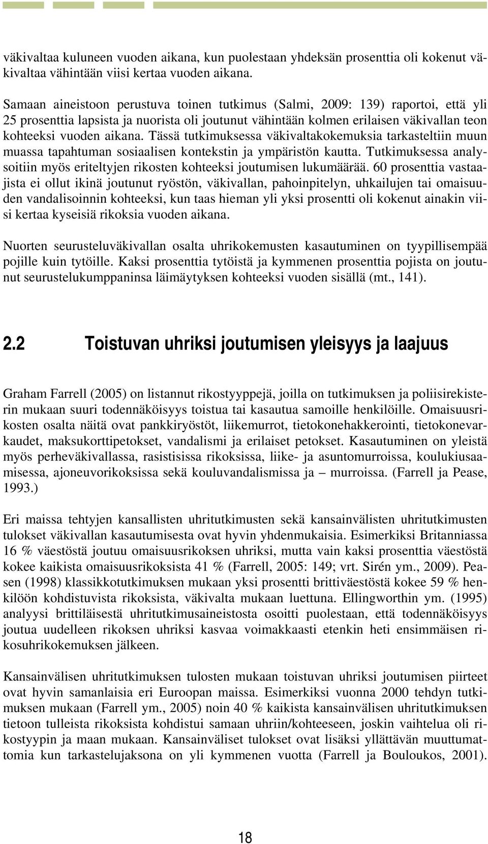 Tässä tutkimuksessa väkivaltakokemuksia tarkasteltiin muun muassa tapahtuman sosiaalisen kontekstin ja ympäristön kautta.