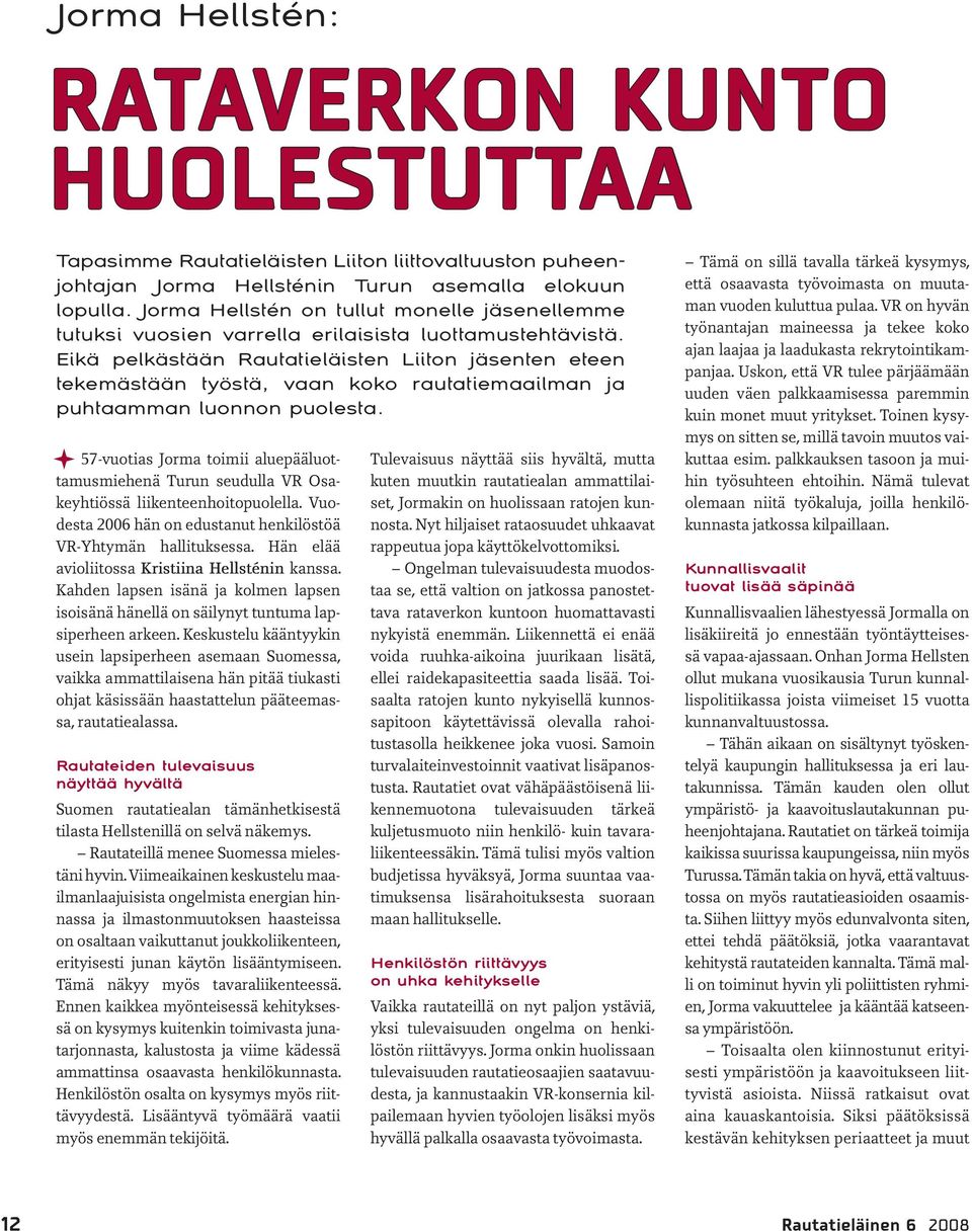 Eikä pelkästään Rautatieläisten Liiton jäsenten eteen tekemästään työstä, vaan koko rautatiemaailman ja puhtaamman luonnon puolesta.