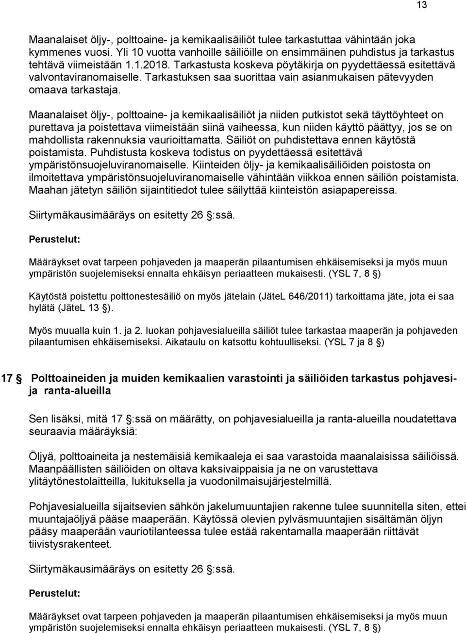 Maanalaiset öljy-, polttoaine- ja kemikaalisäiliöt ja niiden putkistot sekä täyttöyhteet on purettava ja poistettava viimeistään siinä vaiheessa, kun niiden käyttö päättyy, jos se on mahdollista