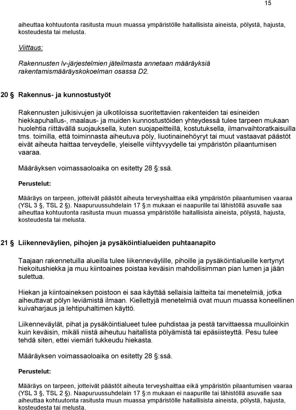 20 Rakennus- ja kunnostustyöt Rakennusten julkisivujen ja ulkotiloissa suoritettavien rakenteiden tai esineiden hiekkapuhallus-, maalaus- ja muiden kunnostustöiden yhteydessä tulee tarpeen mukaan