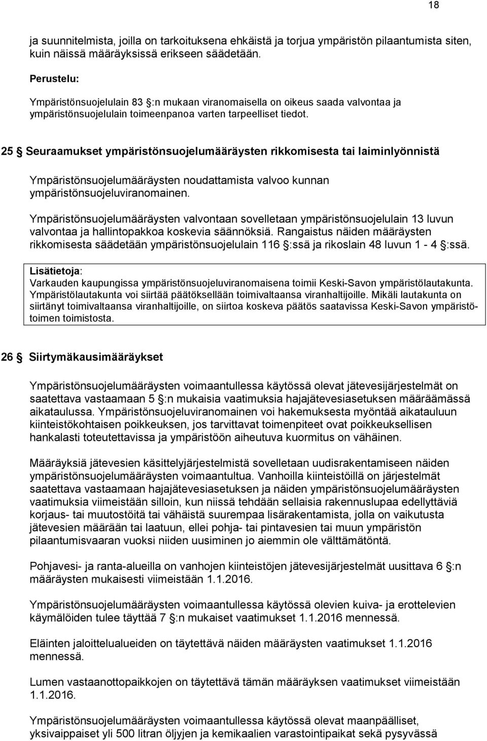 25 Seuraamukset ympäristönsuojelumääräysten rikkomisesta tai laiminlyönnistä Ympäristönsuojelumääräysten noudattamista valvoo kunnan ympäristönsuojeluviranomainen.