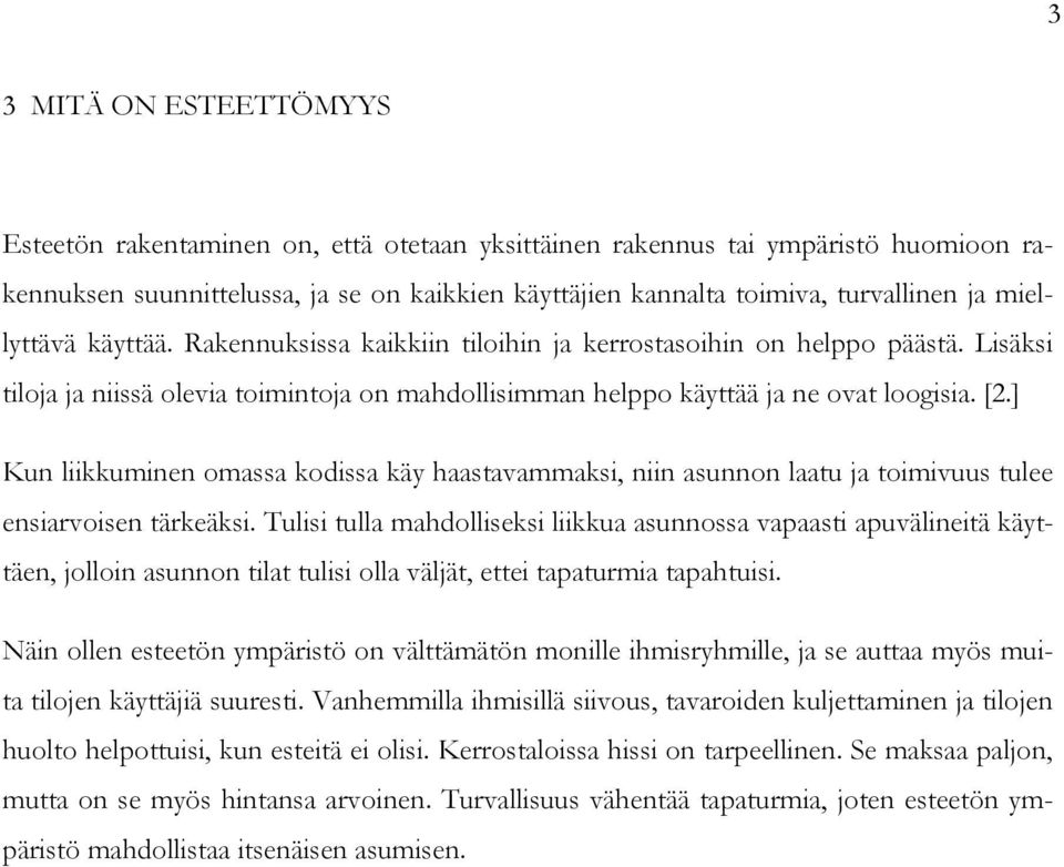 ] Kun liikkuminen omassa kodissa käy haastavammaksi, niin asunnon laatu ja toimivuus tulee ensiarvoisen tärkeäksi.