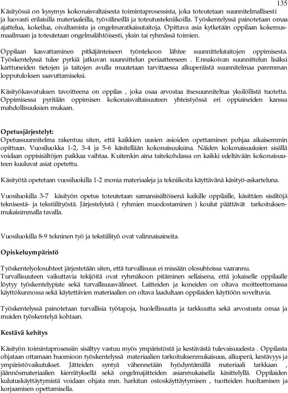 Opittava asia kytketään oppilaan kokemusmaailmaan ja toteutetaan ongelmalähtöisesti, yksin tai ryhmässä toimien.