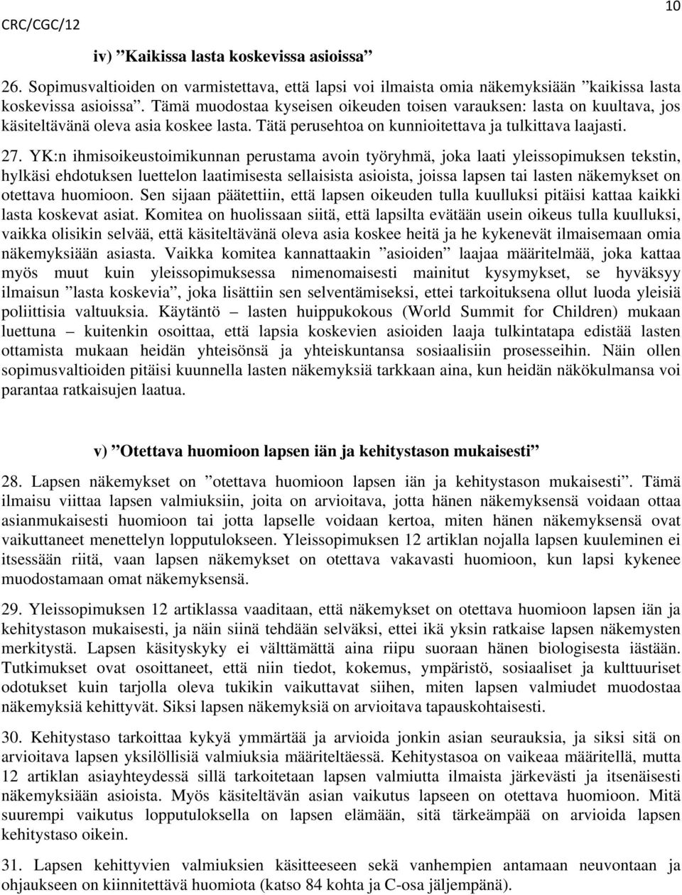 YK:n ihmisoikeustoimikunnan perustama avoin työryhmä, joka laati yleissopimuksen tekstin, hylkäsi ehdotuksen luettelon laatimisesta sellaisista asioista, joissa lapsen tai lasten näkemykset on