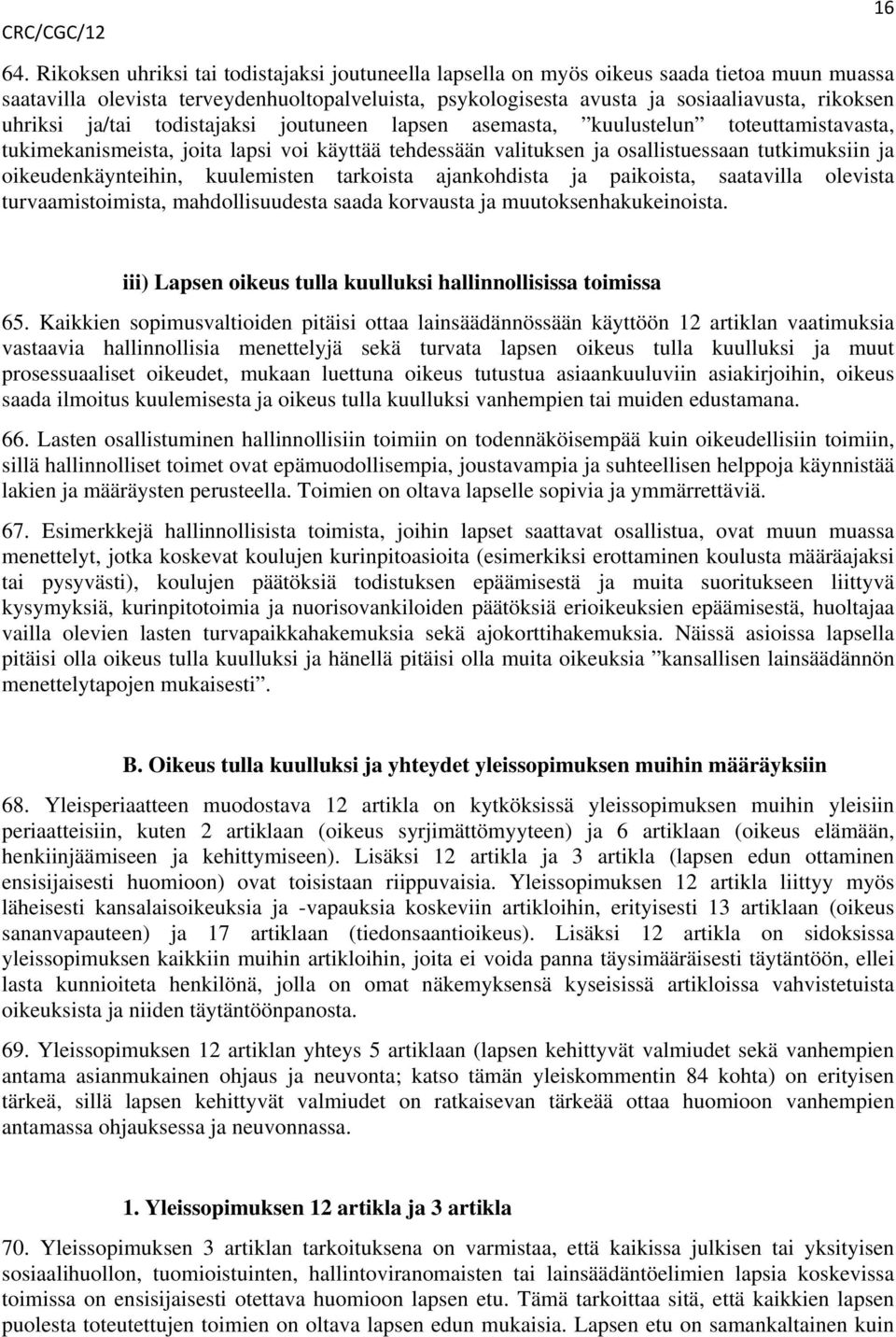 uhriksi ja/tai todistajaksi joutuneen lapsen asemasta, kuulustelun toteuttamistavasta, tukimekanismeista, joita lapsi voi käyttää tehdessään valituksen ja osallistuessaan tutkimuksiin ja