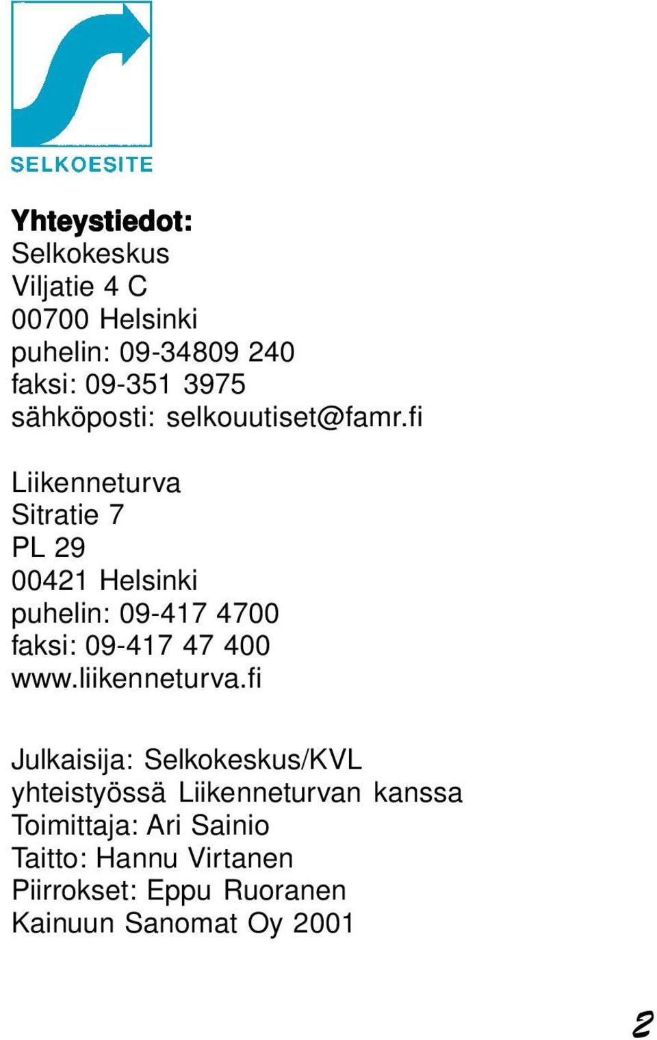 fi Liikenneturva Sitratie 7 PL 29 00421 Helsinki puhelin: 09-417 4700 faksi: 09-417 47 400 www.
