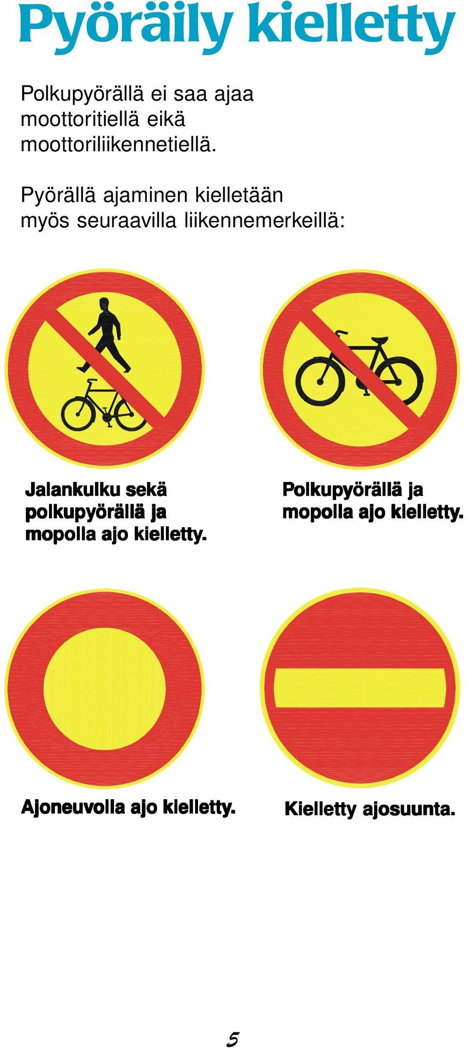Pyörällä ajaminen kielletään myös seuraavilla liikennemerkeillä: Jalankulku