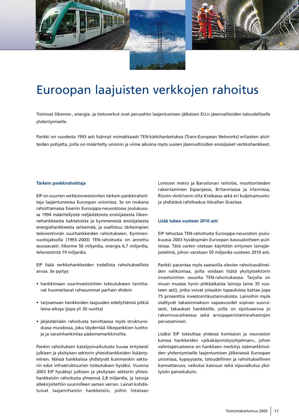 senvaltioiden ensisijaiset verkkohankkeet. T ä rkein pankkirahoittaja EIP on suurten verkkoinvestointien tä rkein pankkirahoittaja laajentuneessa Euroopan unionissa.