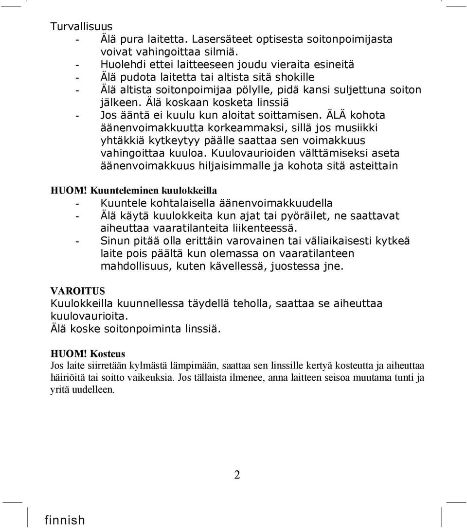 Älä koskaan kosketa linssiä - Jos ääntä ei kuulu kun aloitat soittamisen.