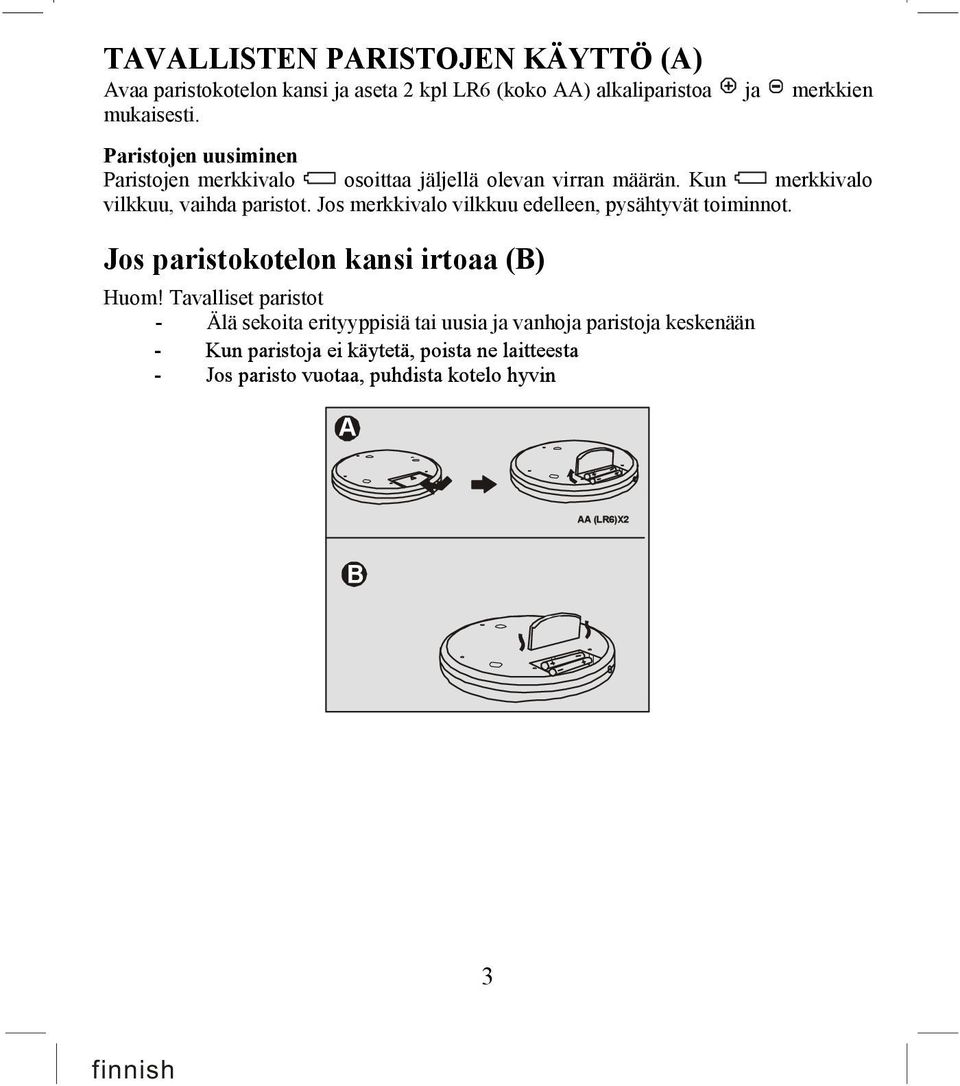 Kun merkkivalo vilkkuu, vaihda paristot. Jos merkkivalo vilkkuu edelleen, pysähtyvät toiminnot.