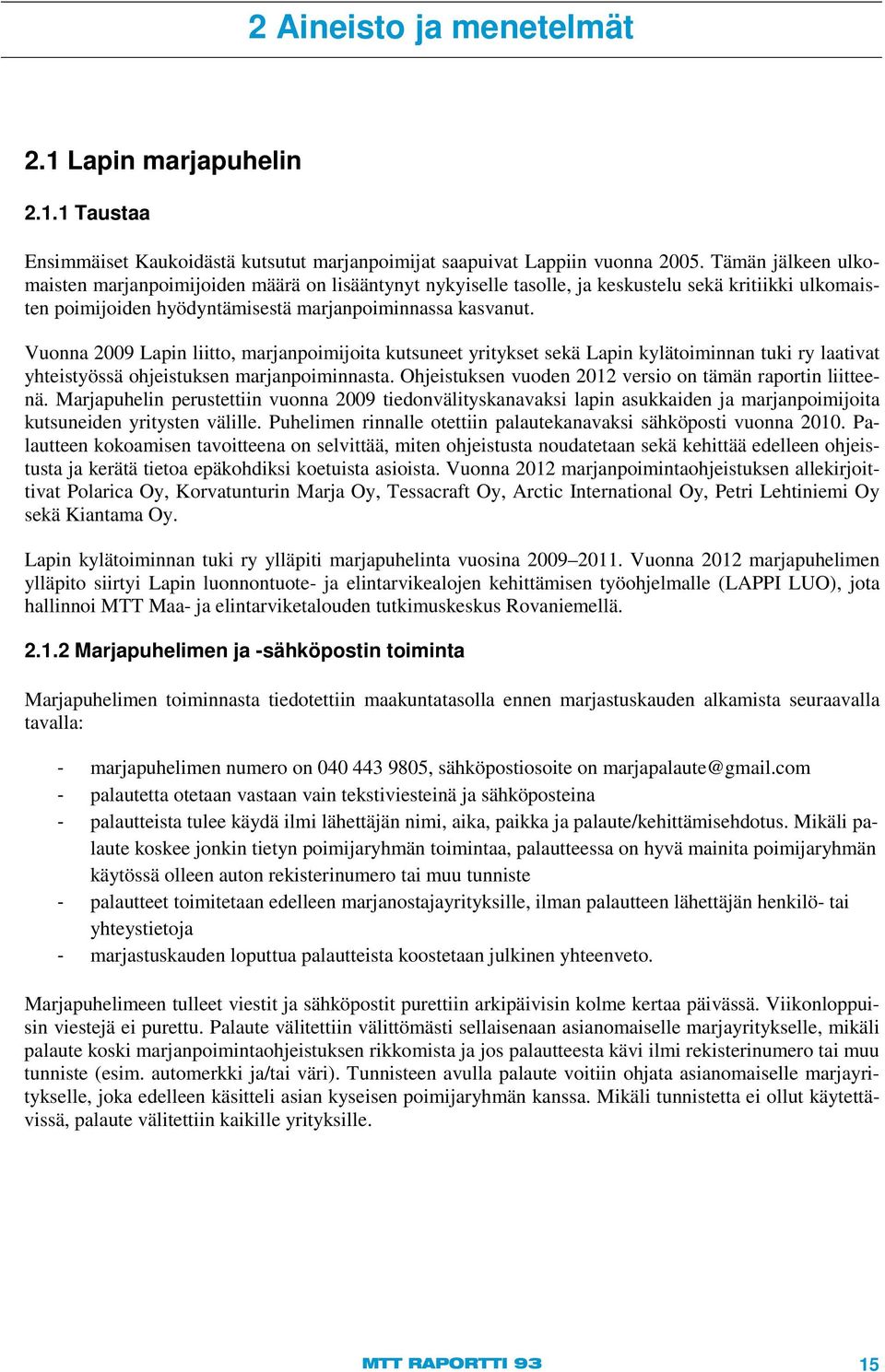 Vuonna 2009 Lapin liitto, marjanpoimijoita kutsuneet yritykset sekä Lapin kylätoiminnan tuki ry laativat yhteistyössä ohjeistuksen marjanpoiminnasta.