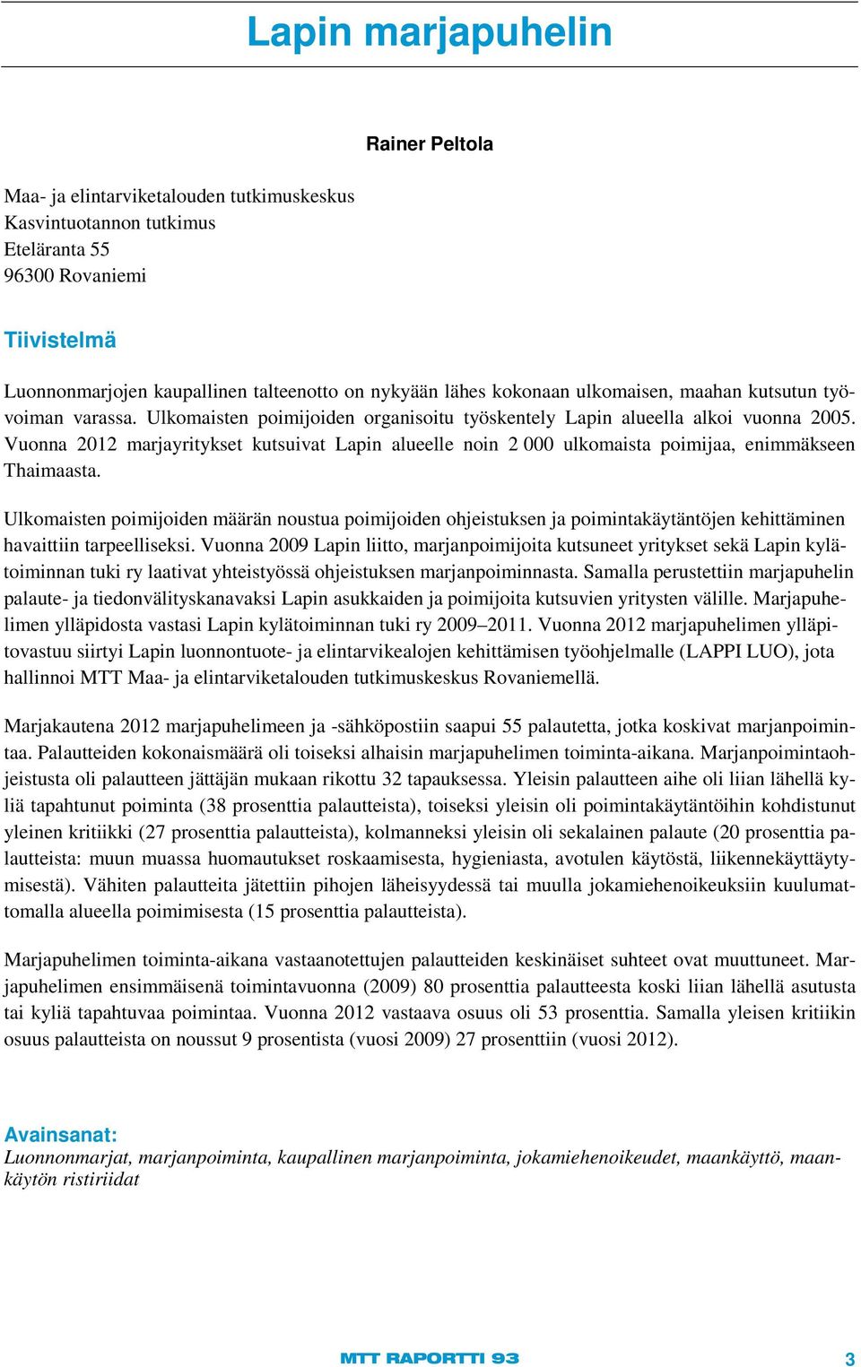 Vuonna 2012 marjayritykset kutsuivat Lapin alueelle noin 2 000 ulkomaista poimijaa, enimmäkseen Thaimaasta.