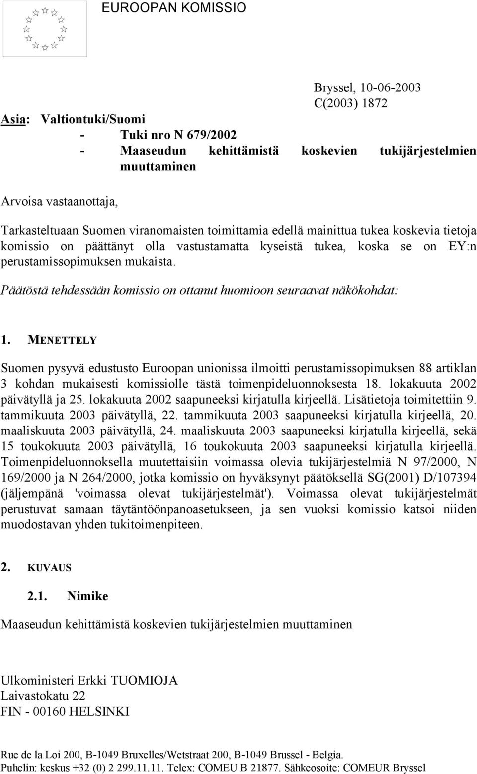 Päätöstä tehdessään komissio on ottanut huomioon seuraavat näkökohdat: 1.