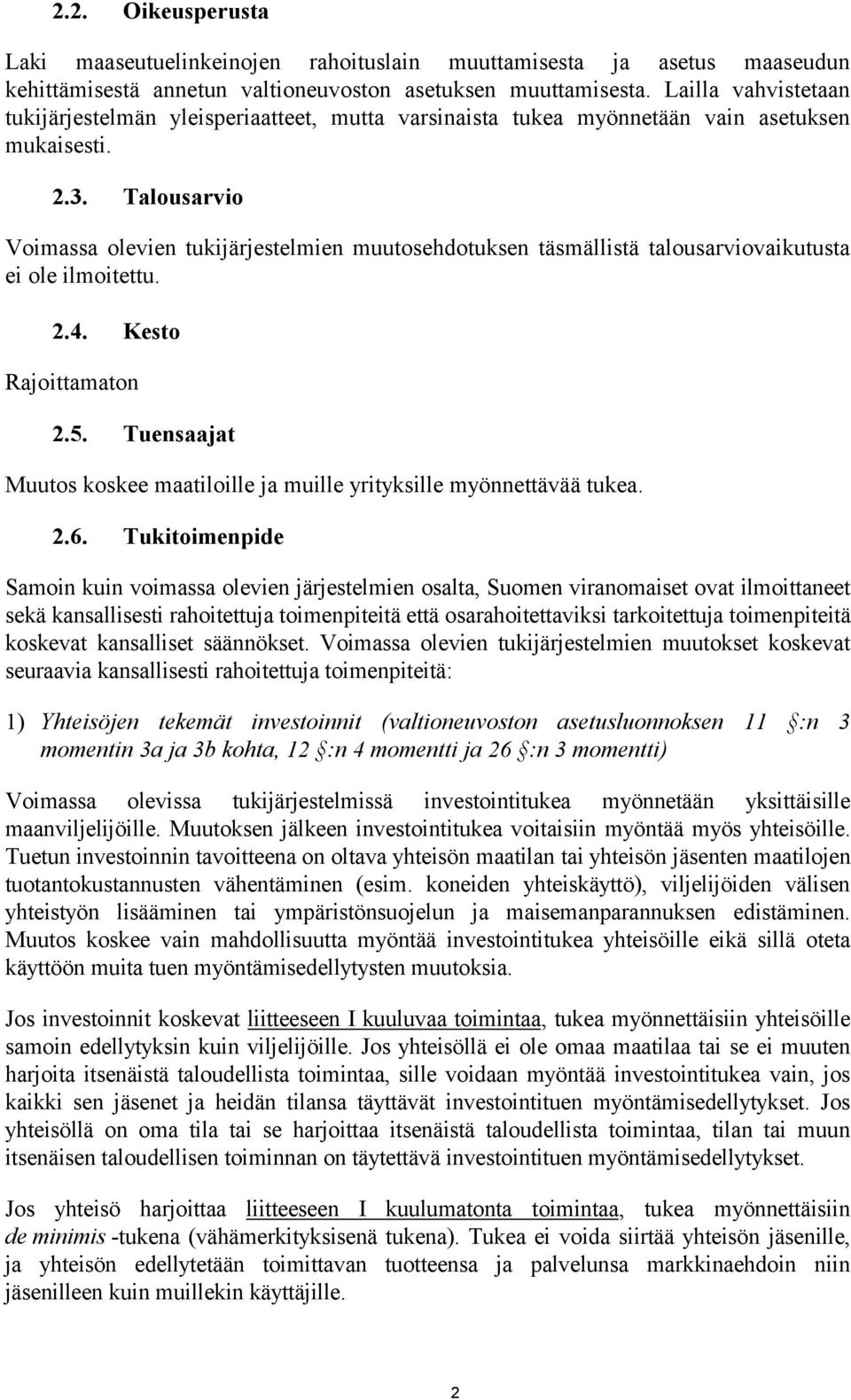 Talousarvio Voimassa olevien tukijärjestelmien muutosehdotuksen täsmällistä talousarviovaikutusta ei ole ilmoitettu. 2.4. Kesto Rajoittamaton 2.5.