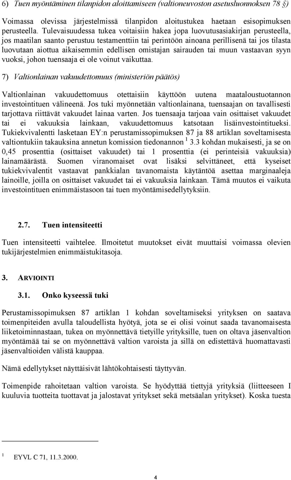 edellisen omistajan sairauden tai muun vastaavan syyn vuoksi, johon tuensaaja ei ole voinut vaikuttaa.