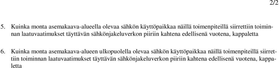 toiminnan laatuvaatimukset täyttävän sähkönjakeluverkon piiriin kahtena edellisenä vuotena, kappaletta