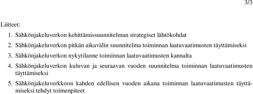 Sähkönjakeluverkon nykytilanne toiminnan laatuvaatimusten kannalta 4.