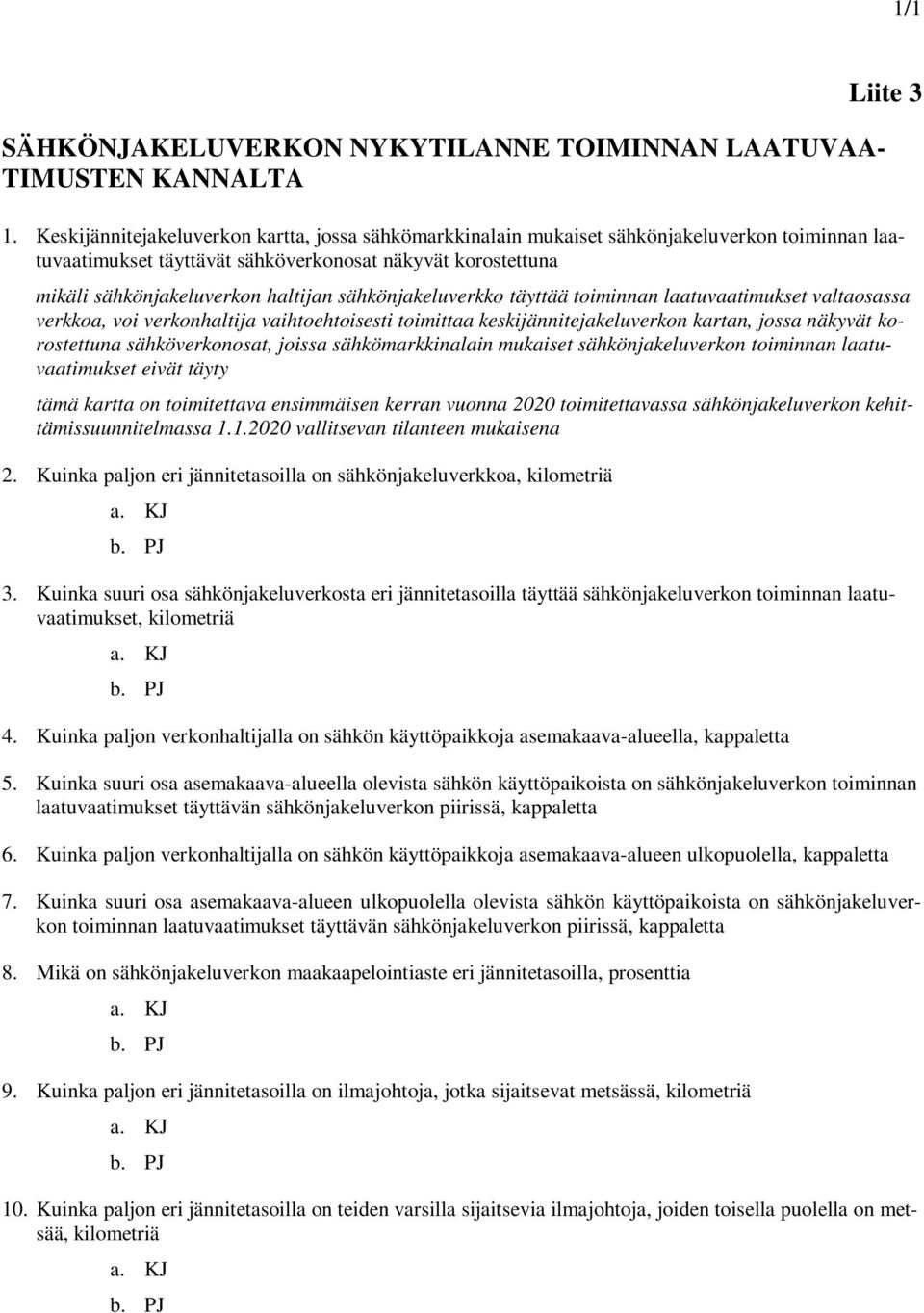 sähkönjakeluverkko täyttää toiminnan laatuvaatimukset valtaosassa verkkoa, voi verkonhaltija vaihtoehtoisesti toimittaa keskijännitejakeluverkon kartan, jossa näkyvät korostettuna sähköverkonosat,